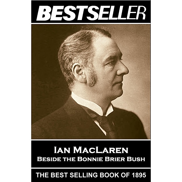 Beside the Bonnie Brier Bush / The Bestseller of, Ian Maclaren