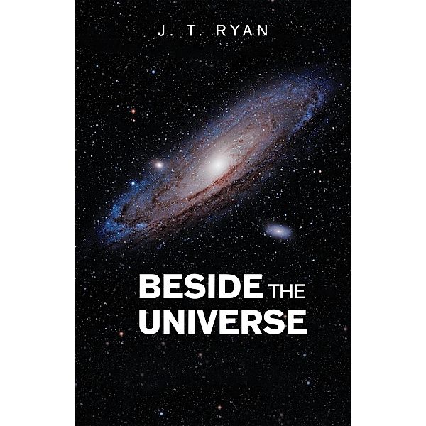 Beside the Universe, J. T. Ryan