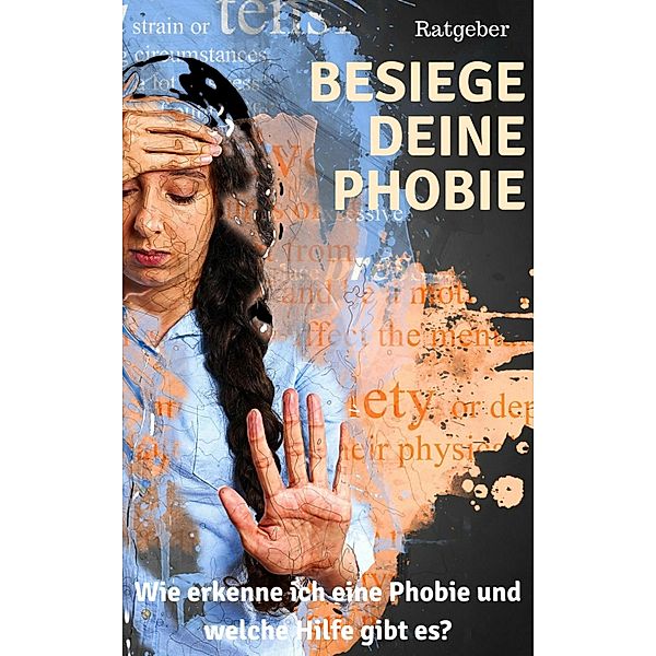 Besiege deine Phobie - Ratgeber, Claudia Hauptmann