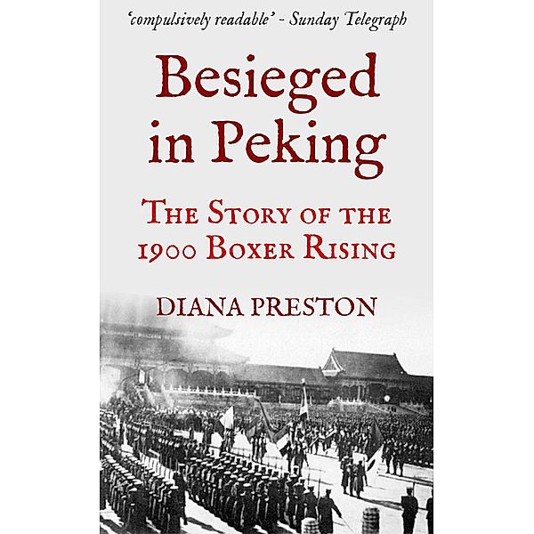 Besieged in Peking: The Story of the 1900 Boxer Rising, Diana Preston