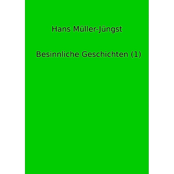Besinnliche Geschichten (1) / Besinnliche Geschichten Bd.1, Hans Müller-Jüngst