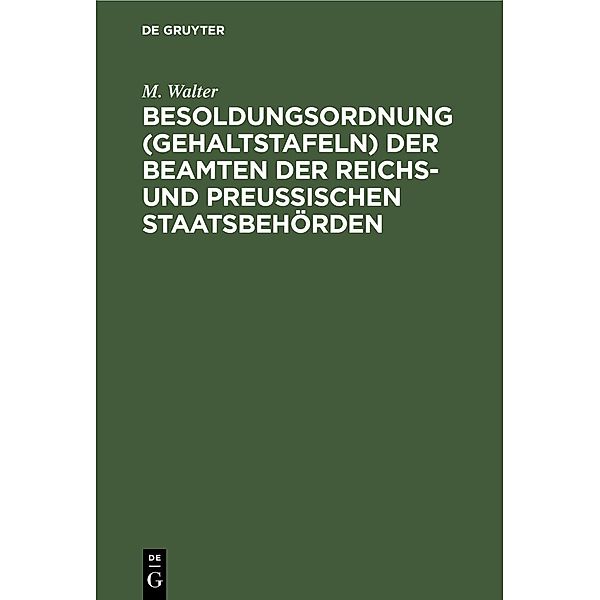 Besoldungsordnung (Gehaltstafeln) der Beamten der Reichs- und preußischen Staatsbehörden, M. Walter