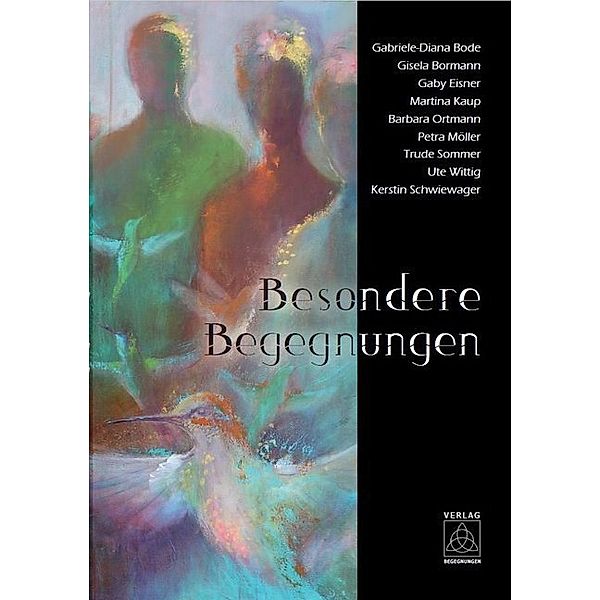 Besondere Begegnungen, Gabriele-Diana Bode, Gisela Bormann, Gaby Eisner, Martina Kaup, Barbara Ortmann, Petra Möller, Trude Sommer, W