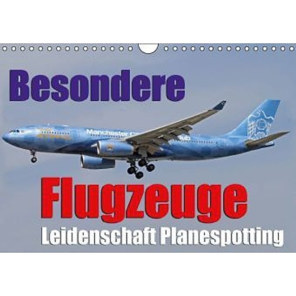 Besondere Flugzeuge - Leidenschaft Planespotting (Wandkalender 2016 DIN A4 quer), Daniel Philipp