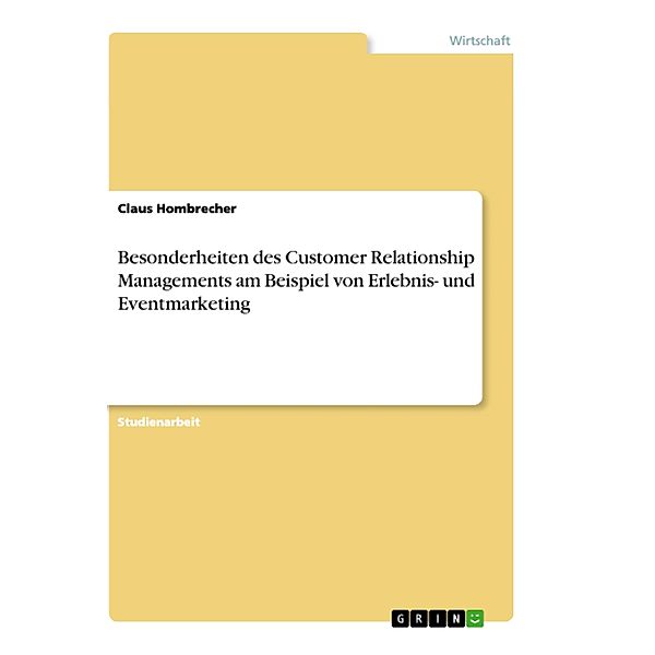 Besonderheiten des Customer Relationship Managements am Beispiel von Erlebnis- und Eventmarketing, Claus Hombrecher