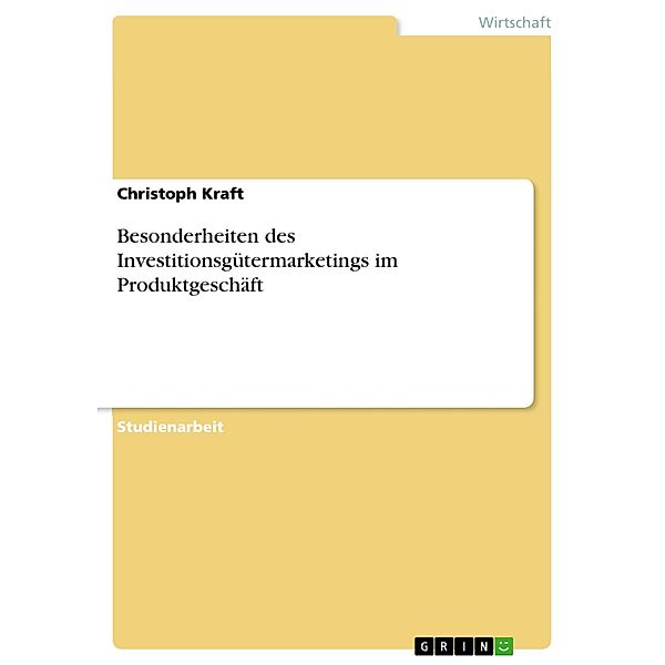 Besonderheiten des Investitionsgütermarketings im Produktgeschäft, Christoph Kraft