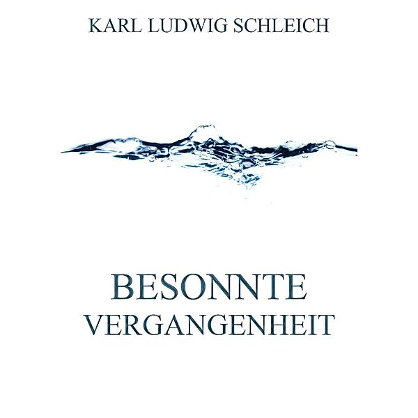 Besonnte Vergangenheit, Karl Ludwig Schleich