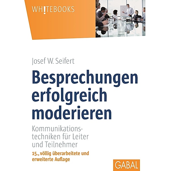 Besprechungen erfolgreich moderieren / Whitebooks, Josef W. Seifert