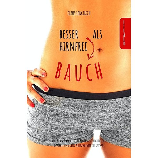Besser Bauch als Hirnfrei!, Claus Longerich