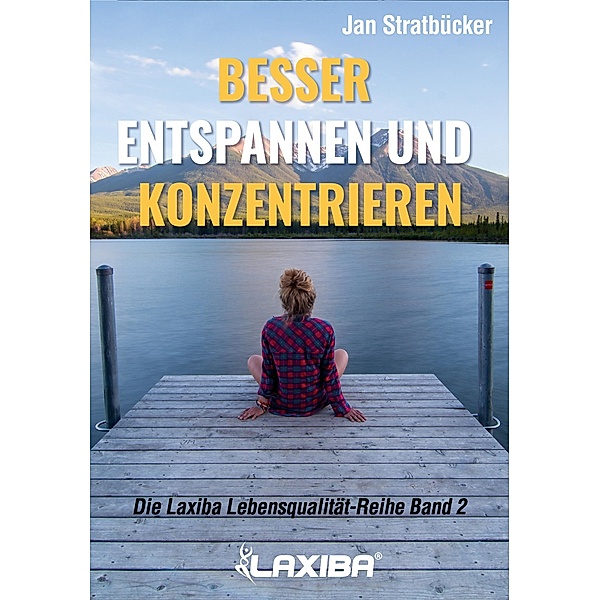 Besser entspannen und konzentrieren / Die Laxiba Lebensqualität-Reihe Bd.2, Jan Niklas Stratbücker