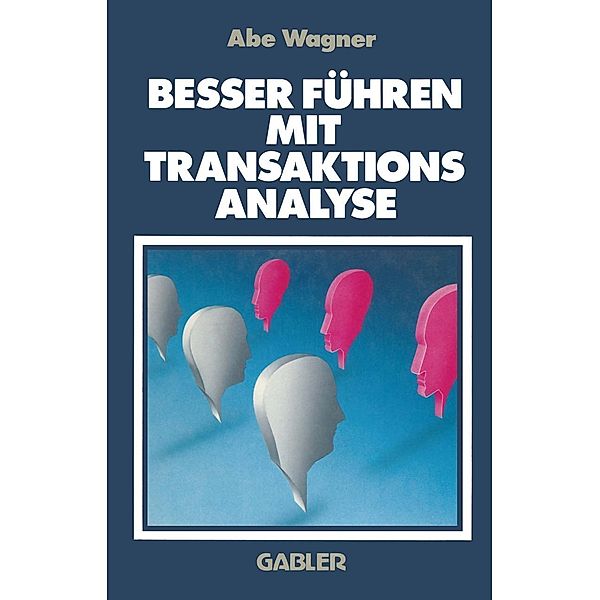 Besser Führen Mit Transaktions Analyse, Abe Wagner
