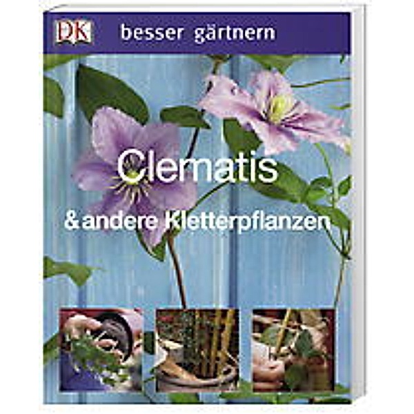 Besser gärtnern / Clematis & andere Kletterpflanzen, David Gardner