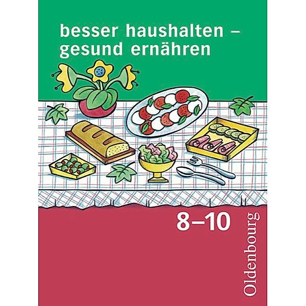 Besser haushalten - gesund ernähren -  Für Realschulen in Bayern / Besser haushalten - gesund ernähren - Für Realschulen in Bayern - 8.-10. Schuljahr, Heide Tremmel-Sack