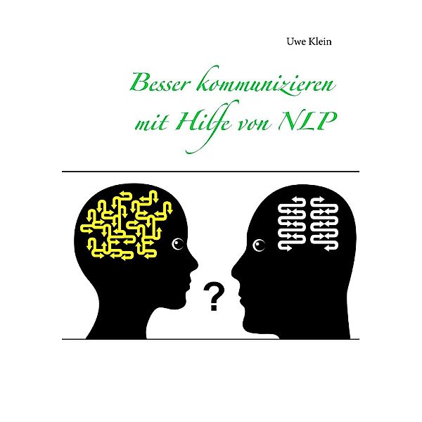 Besser kommunizieren mit Hilfe von NLP, Uwe Klein