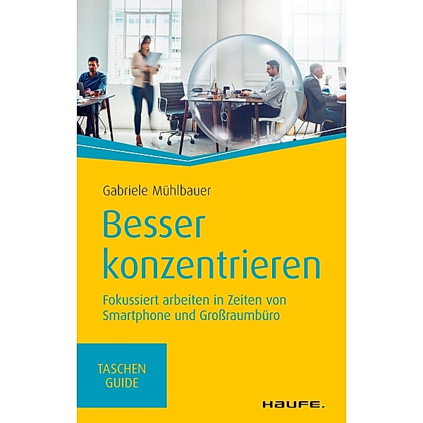 Besser konzentrieren / Haufe TaschenGuide Bd.316, Gabriele Mühlbauer