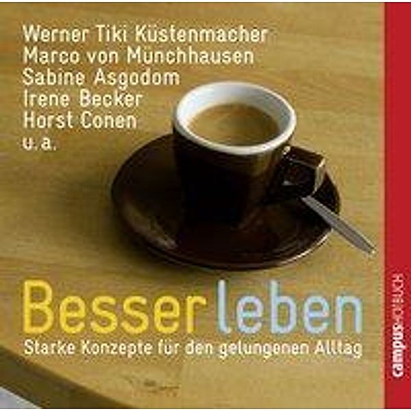 Besser leben, Audio-CD, Werner Tiki Küstenmacher, Ursula Nuber, Marco von Münchhausen, Joachim Franz, Sabine Asgodom, Horst Conen