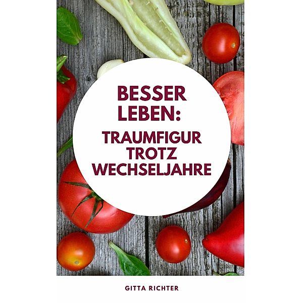 Besser leben: Traumfigur trotz Wechseljahre, Gitta Richter