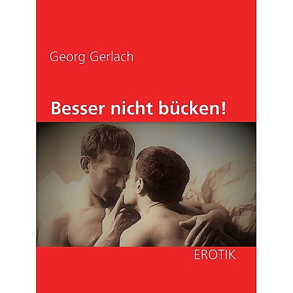 Besser nicht bücken!, Georg Gerlach