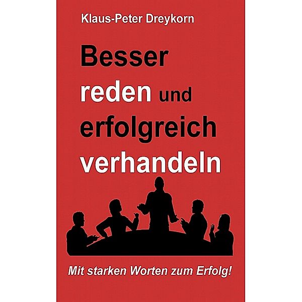besser reden und erfolgreich verhandeln, Klaus-Peter Dreykorn