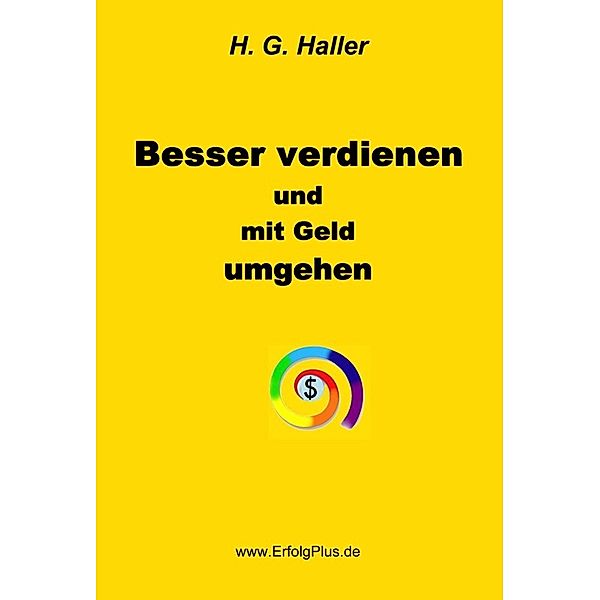 Besser verdienen und mit Geld umgehen, H. G. Haller