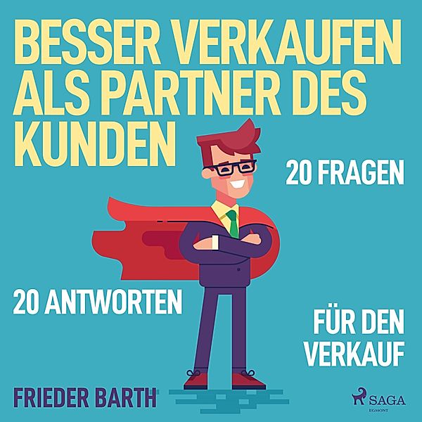 Besser verkaufen als Partner des Kunden - 20 Fragen 20 Antworten für den Verkauf (Ungekürzt), Frieder Barth