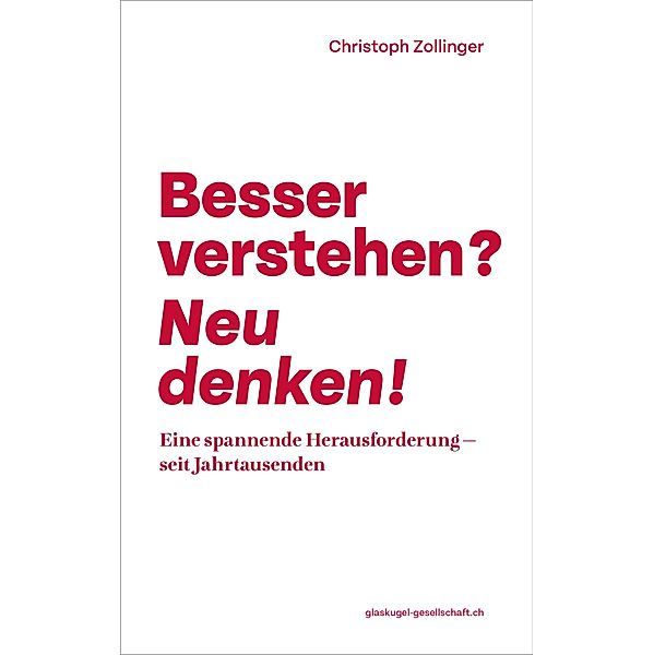 Besser verstehen? Neu denken!, Christoph Zollinger