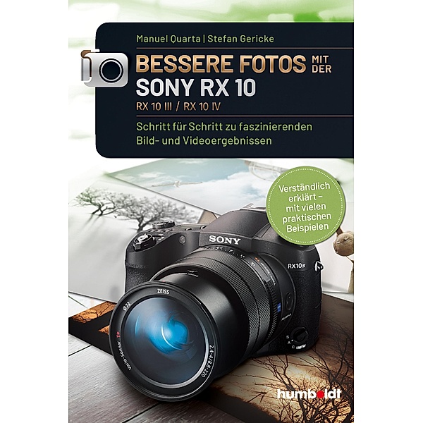 Bessere Fotos mit der SONY RX 10. RX10 lll / RX10 IV / humboldt - Freizeit & Hobby, Manuel Quarta, Stefan Gericke