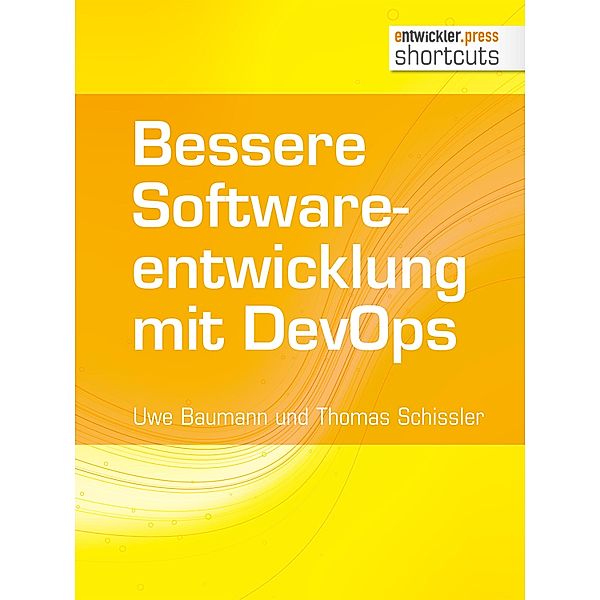 Bessere Softwareentwicklung mit DevOps / shortcuts, Uwe Baumann, Thomas Schissler