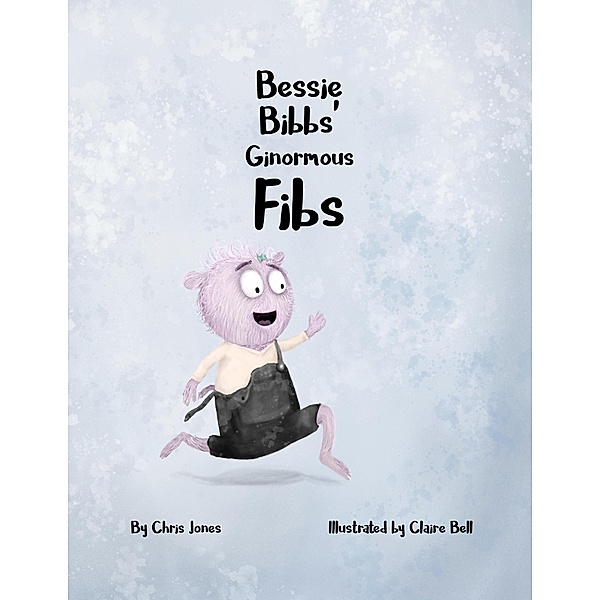 Bessie Bibbs' Ginormous Fibs (The Monstrous World of Hoppity Thicket, #2) / The Monstrous World of Hoppity Thicket, Chris Jones