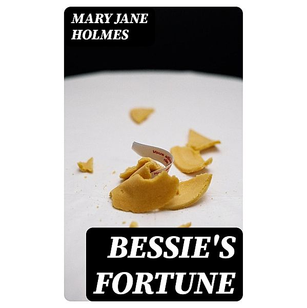 Bessie's Fortune, Mary Jane Holmes