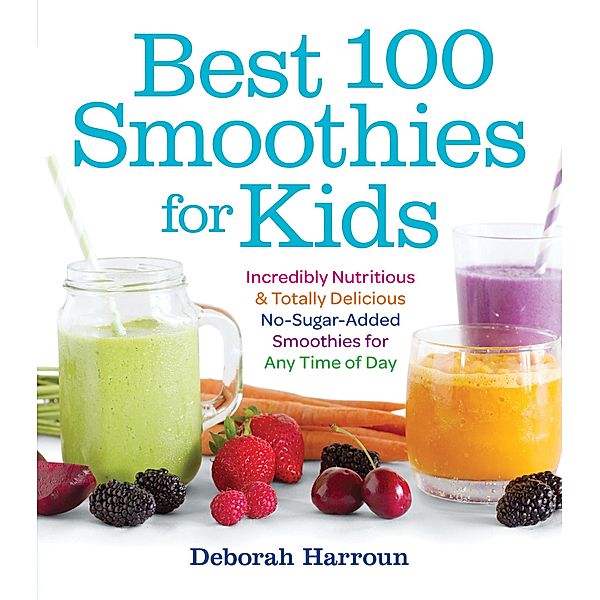 Best 100 Smoothies for Kids, Deborah Harroun