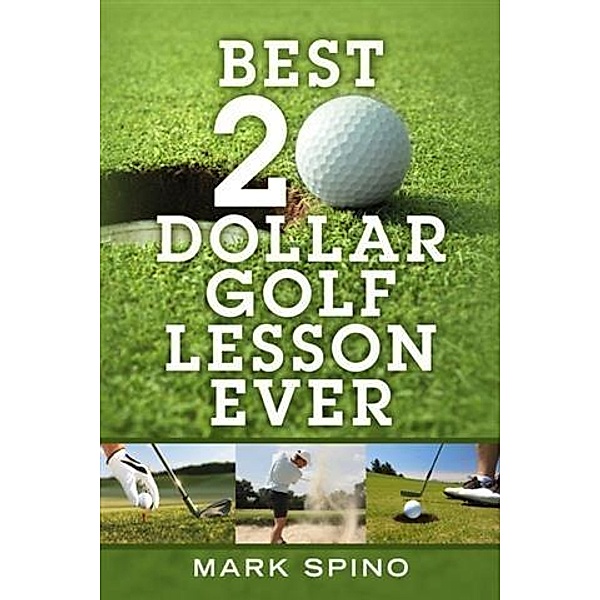 Best 20 Dollar Golf Lesson Ever, Mark Spino