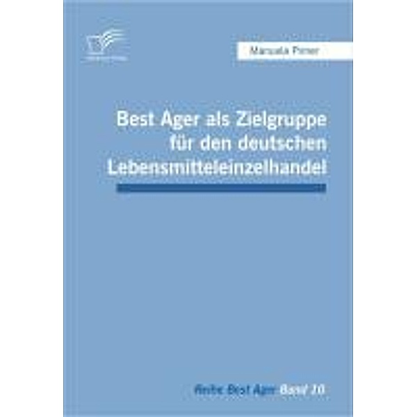 Best Ager als Zielgruppe für den deutschen Lebensmitteleinzelhandel / Best Ager, Manuela Pirner