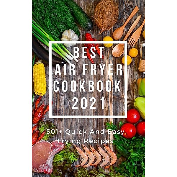 BEST AIR FRYER COOKBOOK 2021, Bikash Mahato