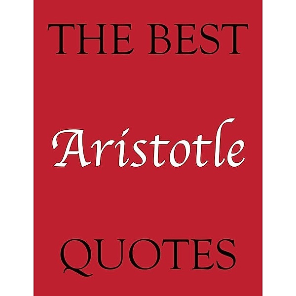 Best Aristotle Quotes / The Best Quotes, James Alexander