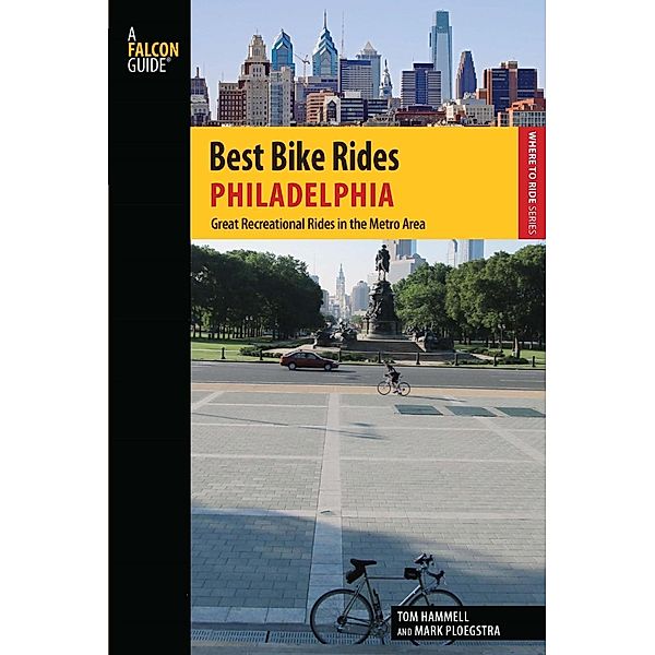 Best Bike Rides Philadelphia / Best Bike Rides Series, Tom Hammell, Mark Ploegstra