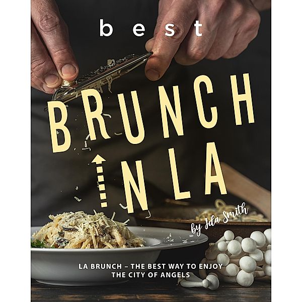 Best Brunch In LA: LA Brunch - The Best Way to Enjoy the City of Angels, Ida Smith