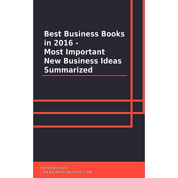 Best Business Books in 2016 - Most Important New Business Ideas Summarized, IntroBooks Team