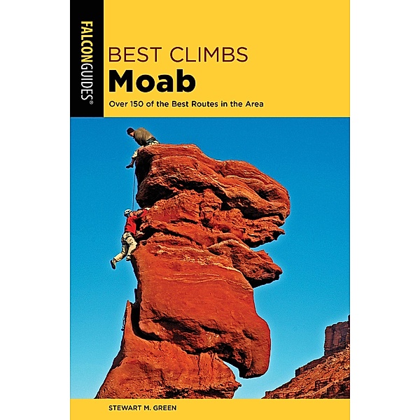 Best Climbs Moab / Best Climbs Series, Stewart M. Green
