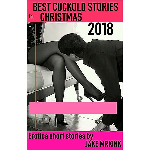 Best Cuckold Stories for Christmas 2018, Jake Mrkink