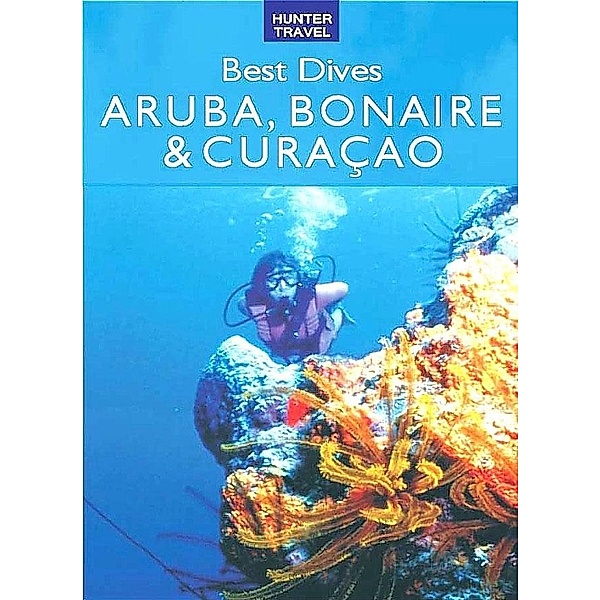 Best Dives of Aruba, Bonaire & Curacao / Hunter Publishing, Joyce Huber