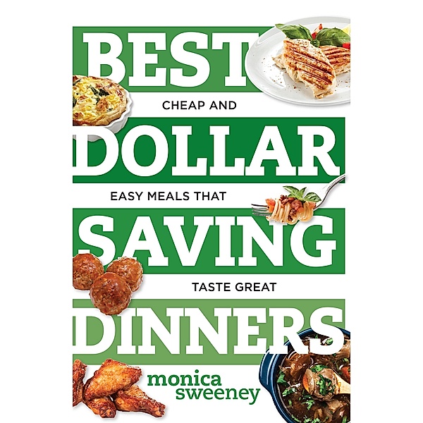 Best Dollar Saving Dinners: Cheap and Easy Meals that Taste Great (Best Ever) / Best Ever Bd.0, Monica Sweeney