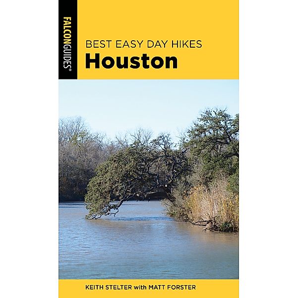 Best Easy Day Hikes Houston / Best Easy Day Hikes Series, Matt Forster, Keith Stelter