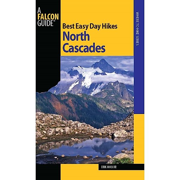 Best Easy Day Hikes North Cascades / Best Easy Day Hikes Series, Erik Molvar