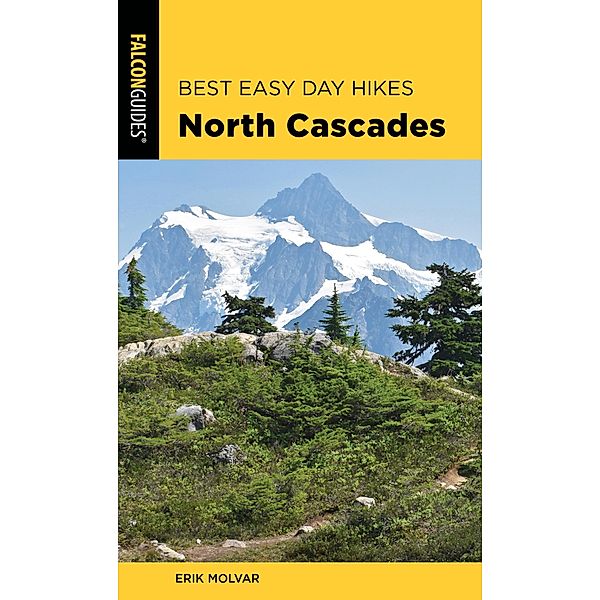 Best Easy Day Hikes North Cascades / Best Easy Day Hikes Series, Erik Molvar
