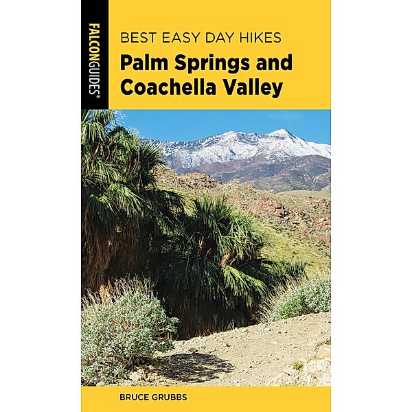 Best Easy Day Hikes Palm Springs and Coachella Valley / Best Easy Day Hikes Series, Bruce Grubbs