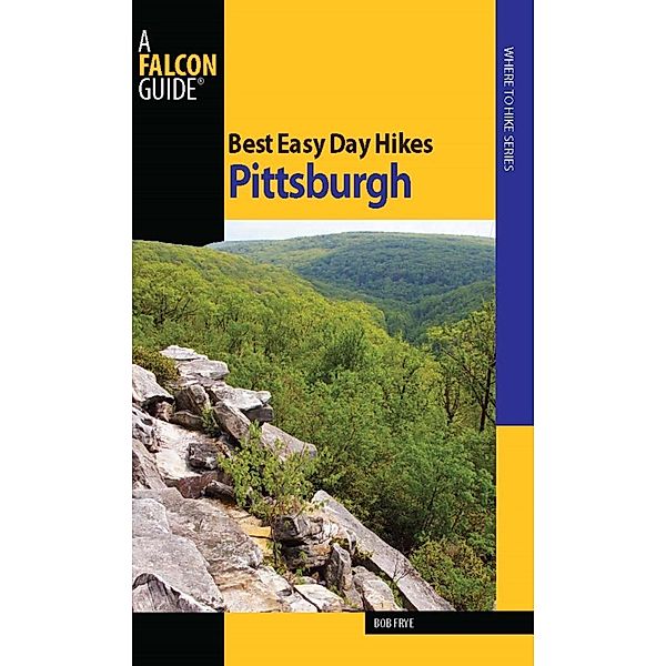 Best Easy Day Hikes Pittsburgh / Best Easy Day Hikes Series, Bob Frye