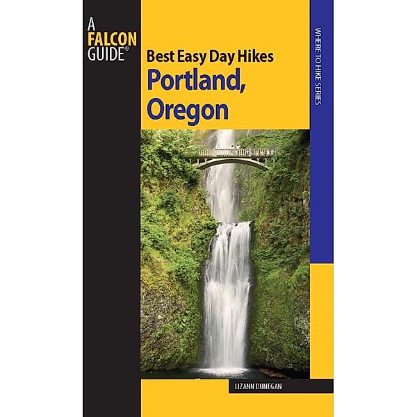 Best Easy Day Hikes Portland   Oregon / Best Easy Day Hikes Series, Lizann Dunegan