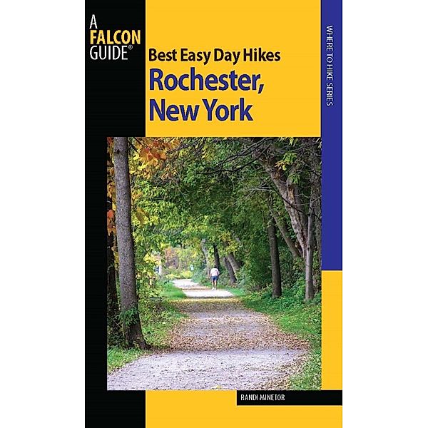 Best Easy Day Hikes Rochester, New York / Best Easy Day Hikes Series, Randi Minetor