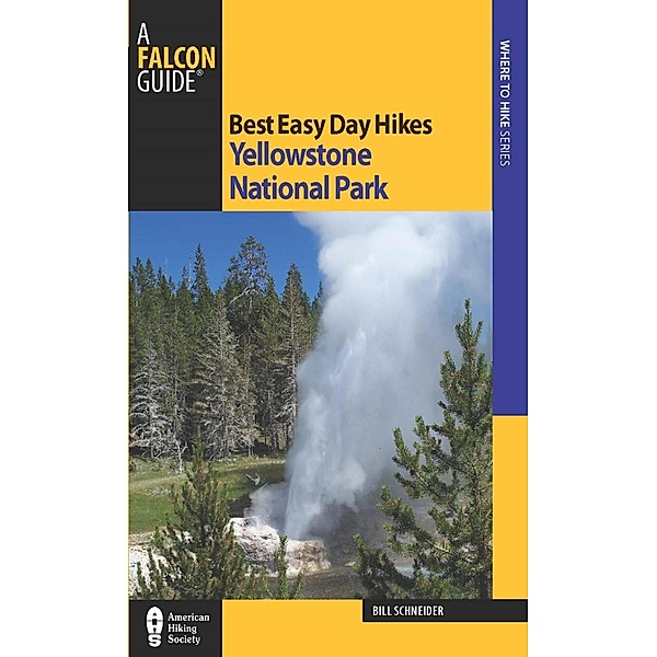 Best Easy Day Hikes Yellowstone National Park / Best Easy Day Hikes Series, Bill Schneider